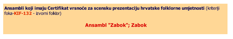 Ansambli koji imaju Certifikat vrsnoće za scensku prezentaciju hrvatske folklorne umjetnosti (kriteriji foka-KIF-132 - izvorni folklor)  Ansambl "Zabok"; Zabok