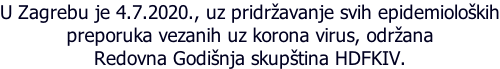 U Zagrebu je 4.7.2020., uz pridržavanje svih epidemioloških preporuka vezanih uz korona virus, održana Redovna Godišnja skupština HDFKIV.